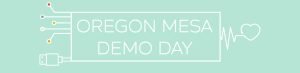 A graphic with a USB plug and circuit lines on the left, the words OREGON MESA DEMO DAY in the center, and a heart with a heartbeat line on the right, all on a light teal background.